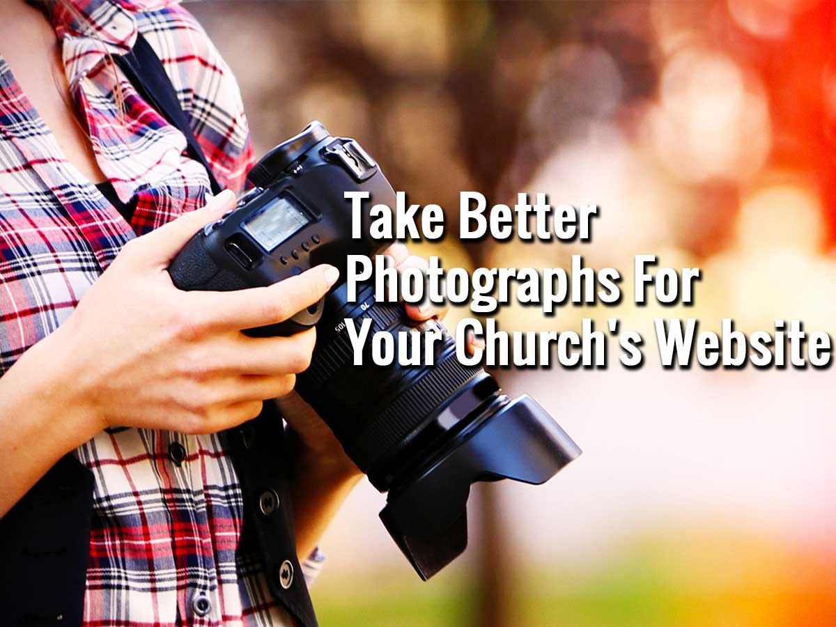 Take Better Photographs For Your Church's Website