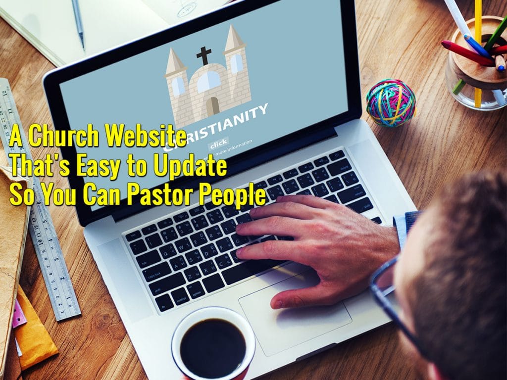 AChurchWebsiteThatsEasytoUpdateSoYouCanPastorPeople